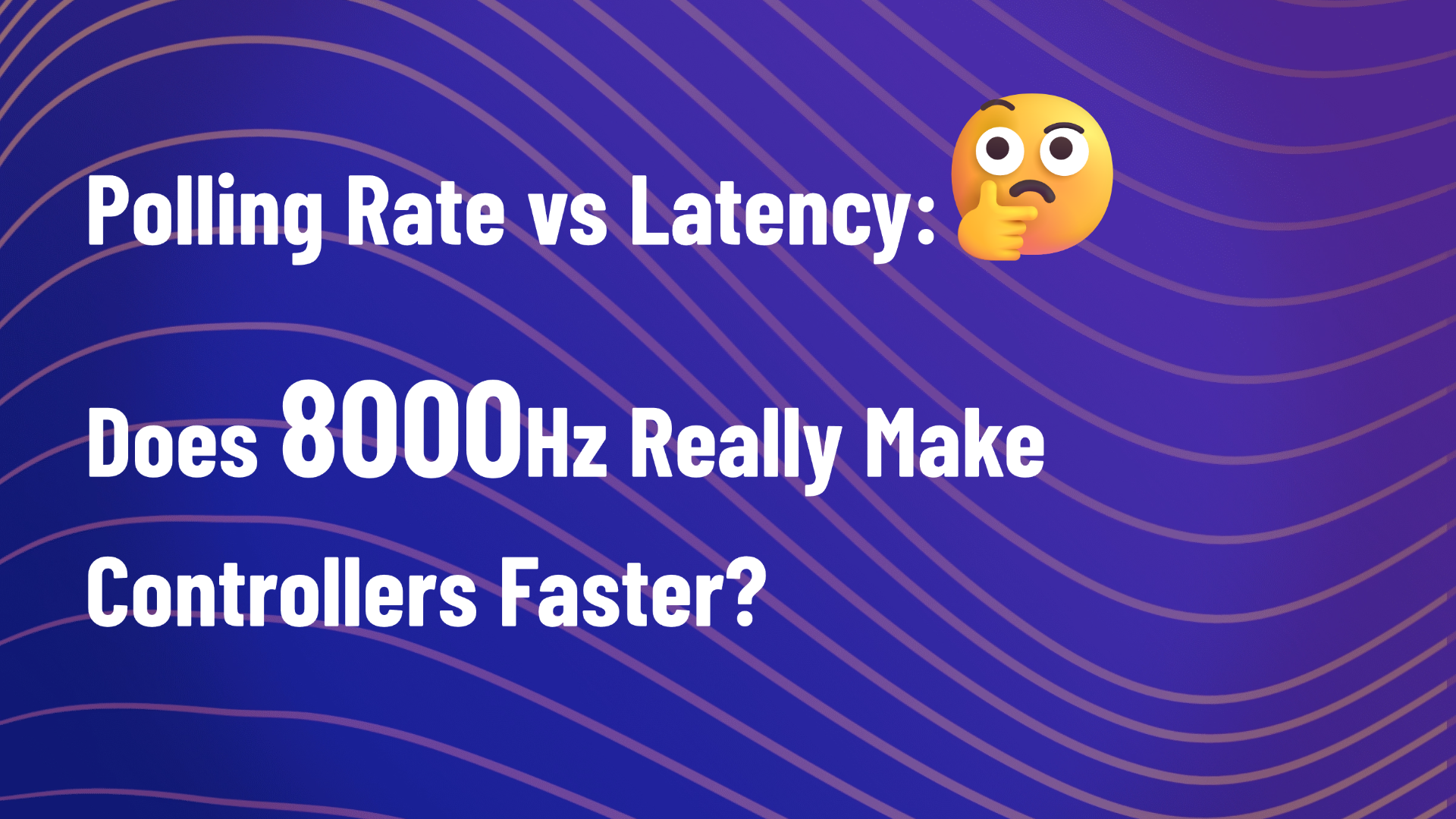 Controller Polling Rate vs Latency: Does 8000Hz Really Make Controllers Faster?