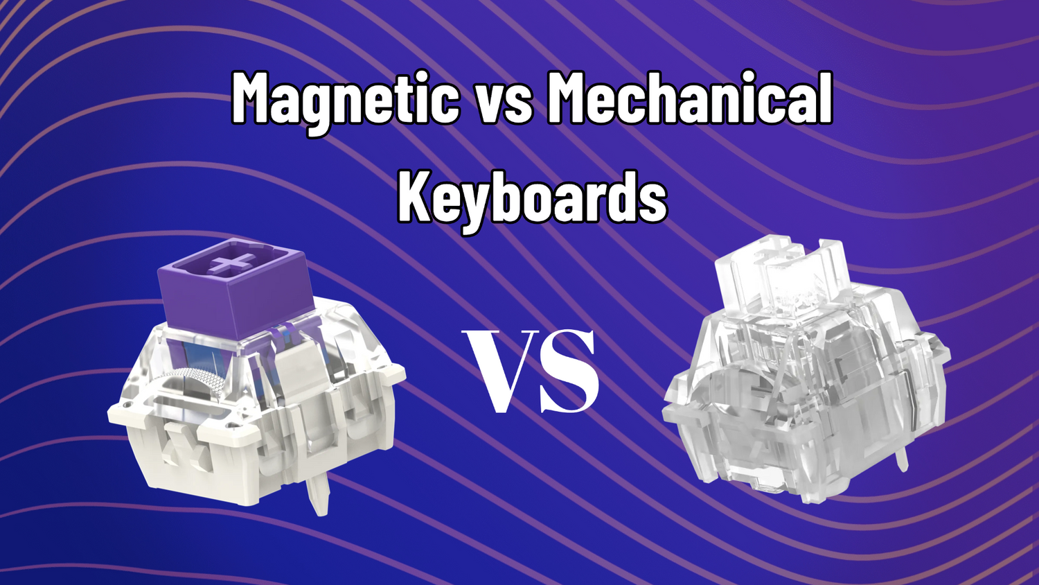 Magnetic vs Mechanical Keyboards: The Ultimate Switch Comparison Guide