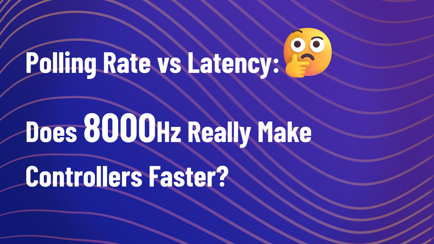 Controller Polling Rate vs Latency: Does 8000Hz Really Make Controllers Faster?